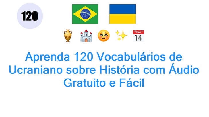 Aprenda 120 Vocabulários de Ucraniano sobre História com Áudio Gratuito e Fácil